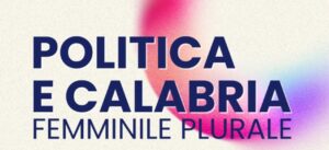 Politica e Calabria femminile plurale
