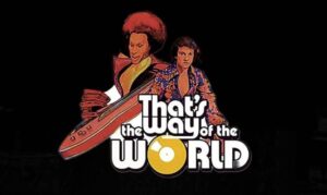 “That’s The Way Of The World”