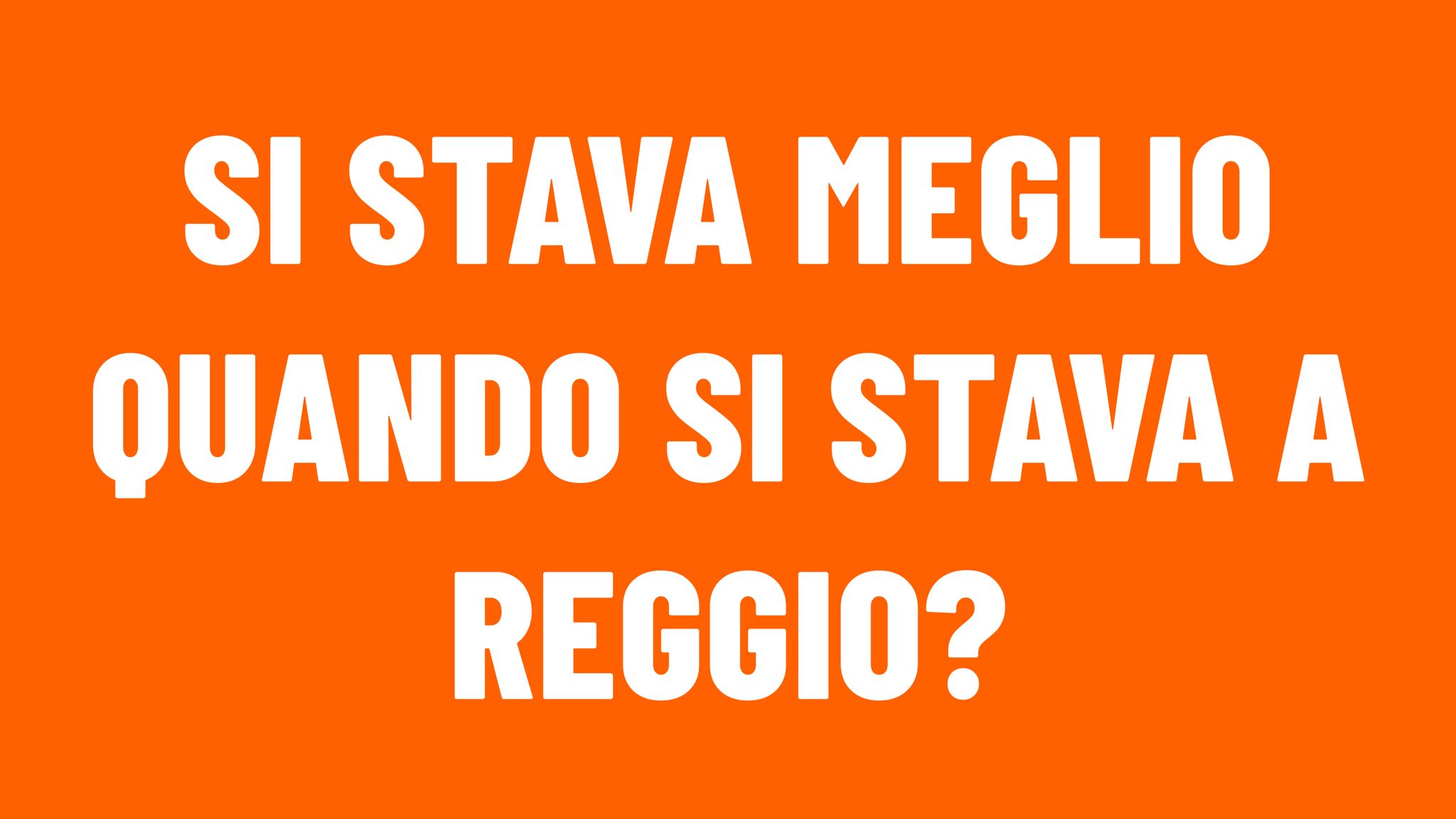 Si stava meglio quando si stava a Reggio